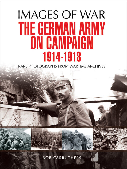 Title details for The German Army on Campaign, 1914–1918 by Bob Carruthers - Available